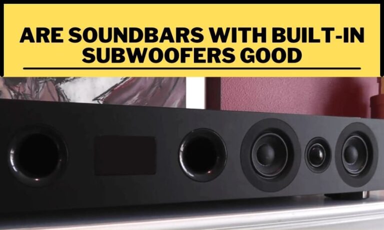 Are soundbars with built-in subwoofers good?